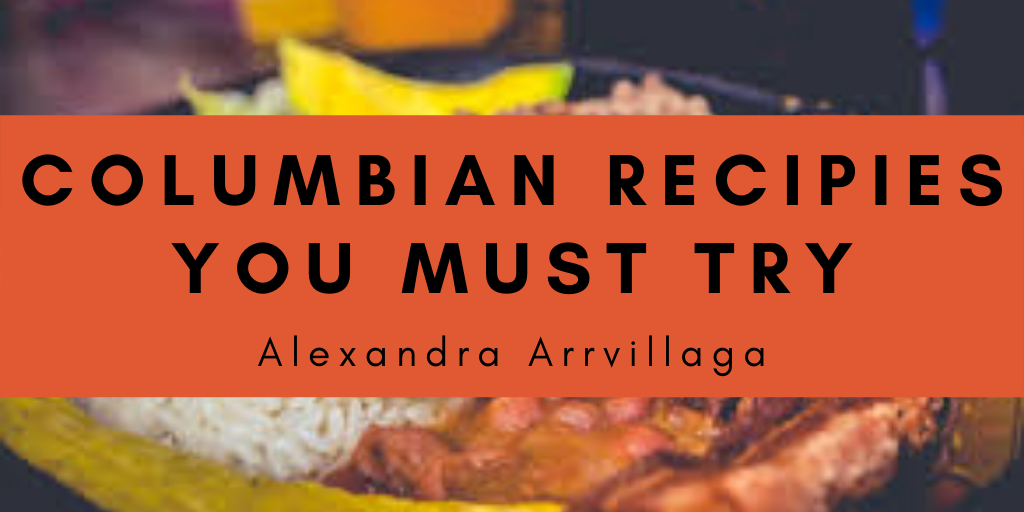 Columbian Recipies You Must Try