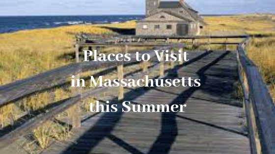 Places to Visit in Massachusetts this Summer
