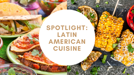 Spotlight: Latin American Cuisine